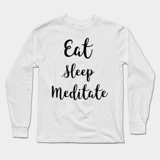 Eat Sleep Meditate Long Sleeve T-Shirt